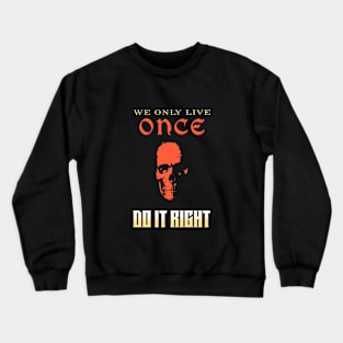 We Only Live Once Do It Right Inspirational Quote Phrase Text Crewneck Sweatshirt